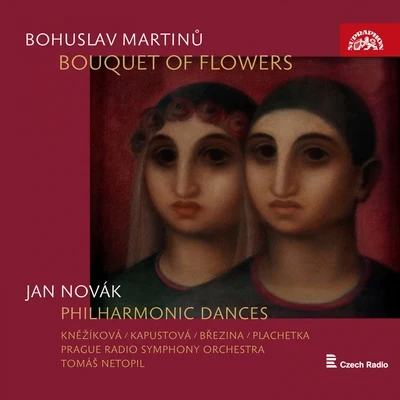 Martinů: Bouquet of Flowers - Novák: Philharmonic Dances 专辑 Michael McHale/Prague Radio Symphony Orchestra/Tatiana Primak-Khoury/Sergio Monteiro/Elisaveta Blumina