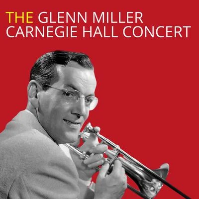 The Glenn Miller Carnegie Hall Concert 專輯 Glenn Miller and His Orchestra