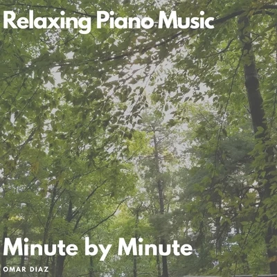 Relaxing Piano Music: Minute by Minute 專輯 Omar Diaz/Lauren Mayhew/Hidden Tigress/Andrea Ribeca/Bigtopo