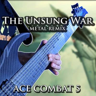 The Unsung War (From "Ace Combat 5") [Metal Remix] 專輯 Vincent Moretto/Andy Schofield/Carlos Estella/Alec Makinson/Tim Brown