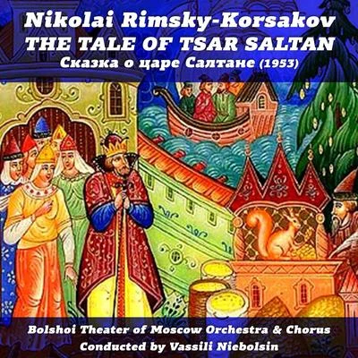 Nikolai Rimsky-Korsakov Nikolai Rimsky-Korsakov: The Tale of Tsar Saltan [1953]