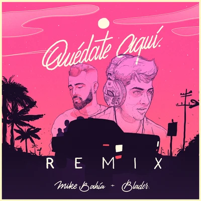 Quédate Aquí (Blader Remix) 專輯 Mike Bahía/Greeicy