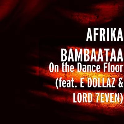 On the Dance Floor (feat. E DOLLAZ & LORD 7EVEN) 專輯 Afrika Bambaataa