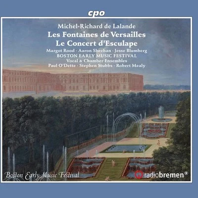 Lalande: Les fontaines de Versailles, S. 133 & Concert d&#x27;Esculape, S. 134 专辑 Nicholas Isherwood/Michael Kelly/James Dashow/Jennifer Zetlan/James Wright