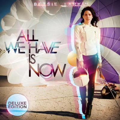 All We Have Is Now (Deluxe Edition) 專輯 Betsie Larkin