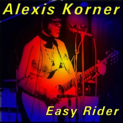 Easy Rider 專輯 Alexis Korner/Alexis Korners Blues Incorporated