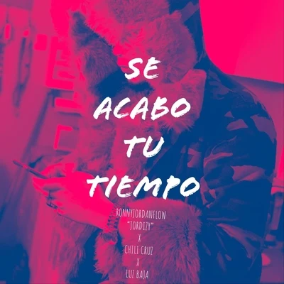 Luz BajaMartin Lora Se Acabo Tu Tiempo (feat. Chili Cruz)