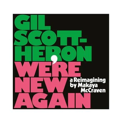 Makaya McCraven/Gil Scott-Heron & Makaya McCraven/Gil Scott-Heron Were New Again - A Reimagining by Makaya McCraven