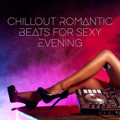 Chillout Romantic Beats for **** Evening 專輯 Making Love Music Ensemble/Erotic Zone of Sexual Chillout Music/Sexy Chillout Music Specialists