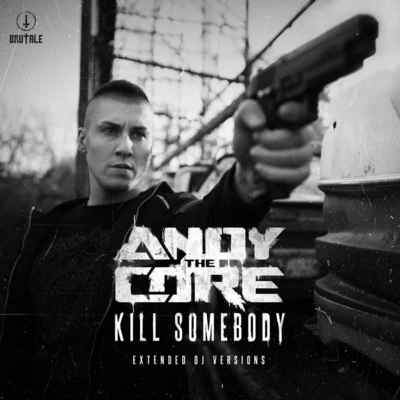 Kill Somebody (Extended DJ Versions) 專輯 Andy The Core/Thunder/Chrono/Drokz/Joey Riot