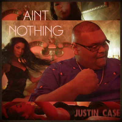 Aint Nothing 專輯 Justin Case