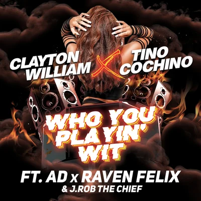 Who You Playin Wit (feat. AD, Raven Felix & J.Rob the Chief) 專輯 Clayton William/Show Banga