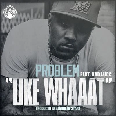 Like Whaaat (feat. Bad Lucc) 專輯 Problem