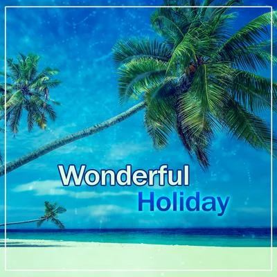 Wonderful Holiday - Sunny Beach, Nice Time, Golden Suntan, Scant Bikini, Beach Volleyball, Beautiful Summer Island 專輯 Erotic Zone of Sexual Chillout Music/Wonderful Chillout Music Ensemble