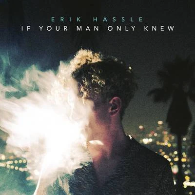 If Your Man Only Knew 專輯 Erik Hassle