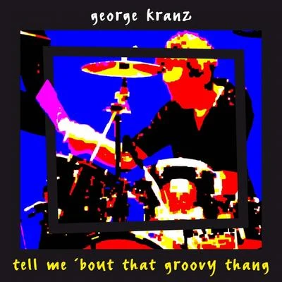 Tell Me bout That Groovy Thang 專輯 George Kranz