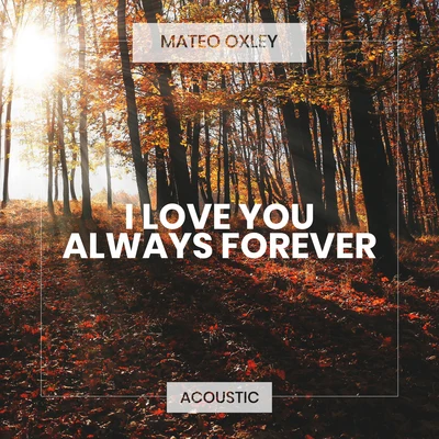 I Love You Always Forever (Acoustic) 專輯 Mateo Oxley