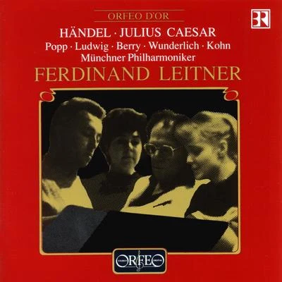 Ferdinand Leitner HANDEL, G.F.: Giulio Cesare in Egitto [Opera] (Sung in German) (Popp, Ludwig, Berry, Bavarian Radio Chorus, Munich Philharmonic, Leitner)