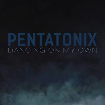 Dancing On My Own 專輯 Afro Blue/Vocal Point/Committed/Pentatonix/Quintino & Blasterjaxx