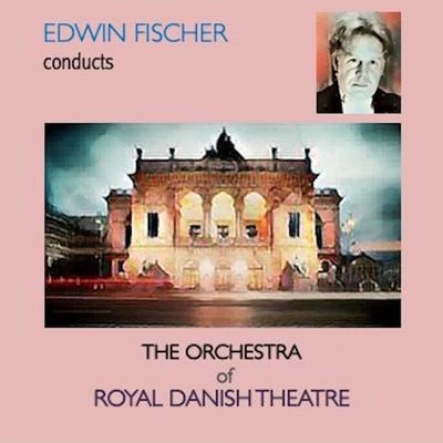 Edwin Fischer Conducts The Orchestra of Royal Danish Theatre 專輯 Edwin Fischer/Harriet Cohen/Ethel Bartlett/Pierre Luboschutz/Genia Nemenoff