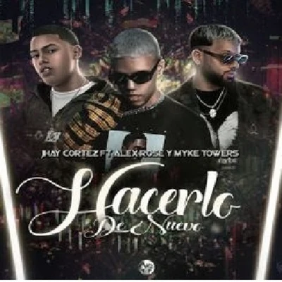 Hacerlo De Nuevo (feat. Alex Rose & Myke Towers) 專輯 Jhay Cortez