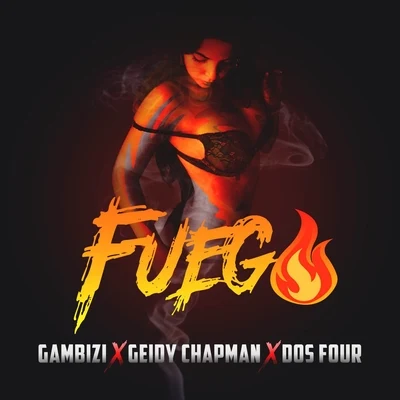 Fuego (feat. Geidy Chapman) 专辑 Dos Four/Myella/Aaliyah/Naya/Gambizi