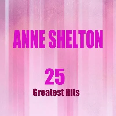 25 Greatest Hits (Remastered) 专辑 Anne Shelton