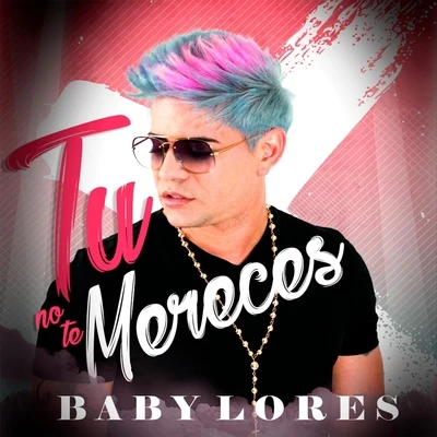 Tú No Te Mereces 专辑 Baby Lores/Insurrecto/Clan 537