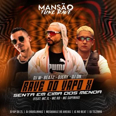 Rave do Vapo X Senta em Cima dos Menor (feat. Mc Rd, Mc Sapinha, mc jl, DJ Tezinho, GP DA ZL, DJ Douglinhas, Megabaile Do Areias, JC NO BEAT & MANSÃO 專輯 JC NO BEAT/DJ DN/Dj W-Beatz