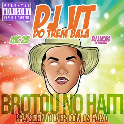 Brotou no Haiti pra Se Envolver Com os Faixa (feat. DJ Lucas da Barreira & MC 2B) 專輯 Mc Moana/DJ VT do Trem Bala