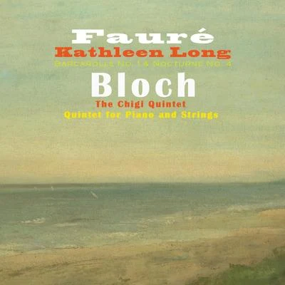 Fauré: Barcarolle No. 1 & Nocturne No. 4 - Bloch: Quintet for Piano and Strings 專輯 Kathleen Long