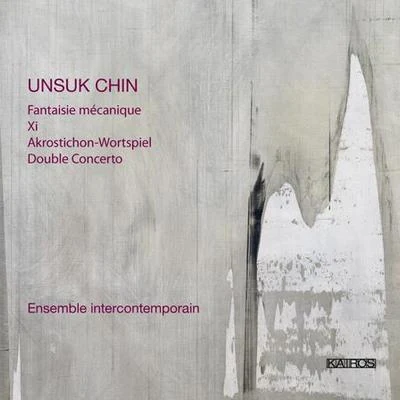 CHIN, U.: Fantaisie mecaniqueXiAkrostichon-WortspielDouble Concerto (Ensemble InterContemporain) 專輯 Ensemble InterContemporain