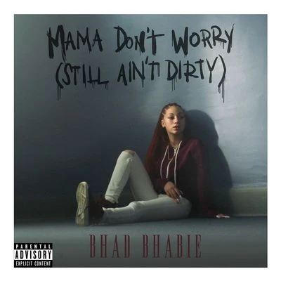 Mama Don&#x27;t Worry (Still Ain&#x27;t Dirty) 专辑 Bhad Bhabie/Plies