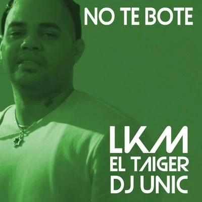 No Te Bote (DJ Unic Remix) 專輯 LKM