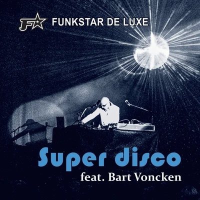 Super Disco (feat. Bart Voncken) 专辑 Funkstar de Luxe