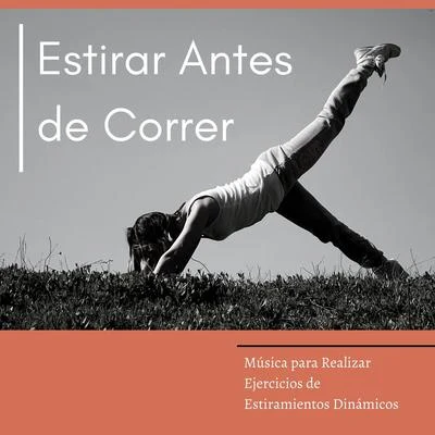 Estirar Antes de Correr: Música para Realizar Ejercicios de Estiramientos Dinámicos 專輯 Dormir Mucho/Musica Para Meditar/Musica Relajante Specialistas