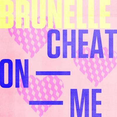 Cheat On Me 專輯 Brunelle