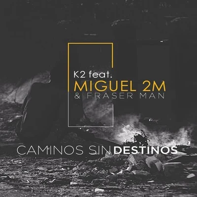 Caminos Sin Destinos (feat. Miguel 2m, Fraser Man) 专辑 K2