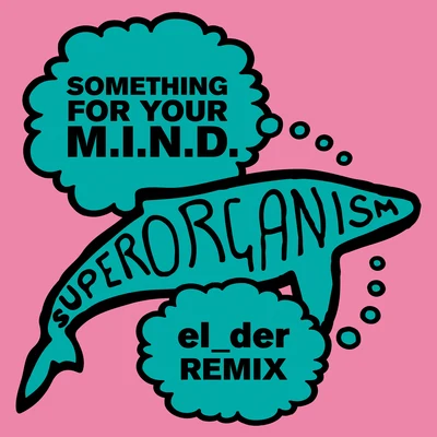 Something For Your M.I.N.D. (el_der Remix) 專輯 Superorganism