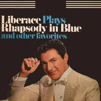 Liberace Plays Rhapsody In Blue 专辑 Liberace