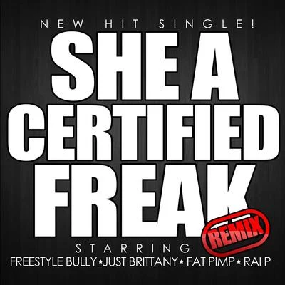 She a Certified Freak (feat. Fat Pimp, Just Brittany & Rai P) 專輯 Renizance/Fat Pimp/Tum Tum/Immortal Soldierz