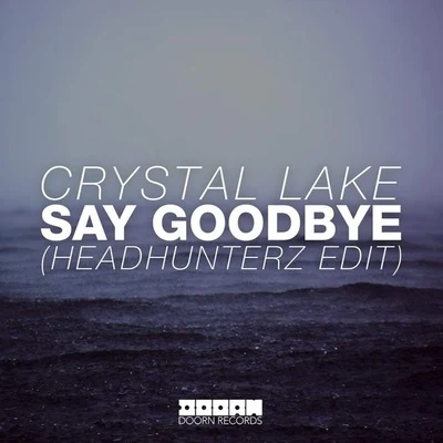 Say Goodbye (Headhunterz Edit) 專輯 Crystal Lake