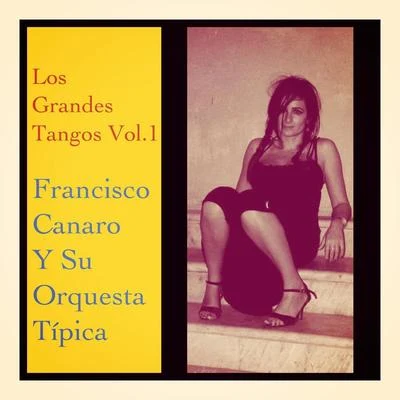 Los Grandes Tangos, Vol. 1 專輯 Francisco Canaro Y Su Orquesta Tipica/Quinteto Pirincho/Ada Falcon/Nelly Omar/Francisco Canaro