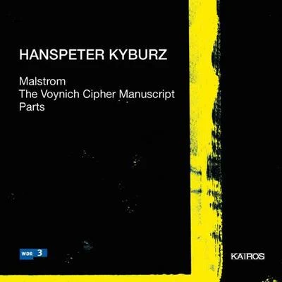 KYBURZ, H.: MalstromThe Voynich Cipher ManuscriptParts (South West German Radio Symphony, Zender, Klangforum Wien, Huber, Rundel) 专辑 Klangforum Wien