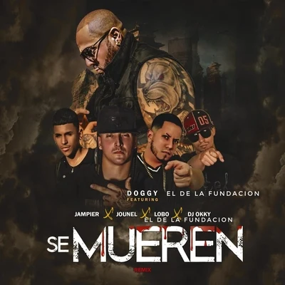 Se Mueren (Remix) [feat. Lobo el de la Fundacion, Jounel, DJ Okky & Jampier] 專輯 Doggy El De La Fundacion/Eme Carrion/Lobo el de la Fundacion/Lunacy/Nebula