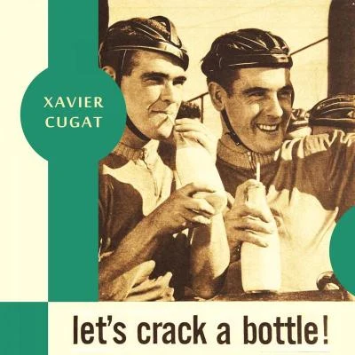 Xavier Cugat Let&#x27;s Crack a Bottle