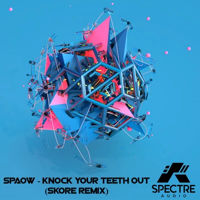 Knock Your Teeth Out (Skore Remix) 專輯 Spaow