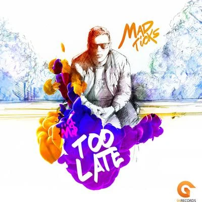 Too late 专辑 MADTICKS/DJ Wout/Armando