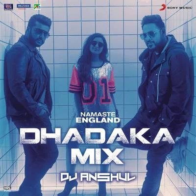 Namaste England Dhadaka Mix (Remix by DJ Anshul (From "Namaste England")) 專輯 Diljit Dosanjh