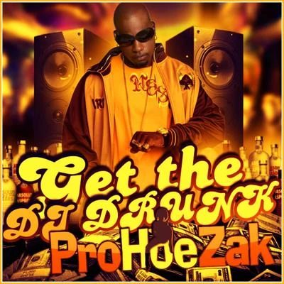 Get The Dj Drunk 專輯 ProHoeZak